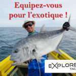 Explorer Tackle : équipez-vous pour l’exotique !